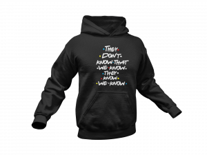 They don't know that we know.. hoodie