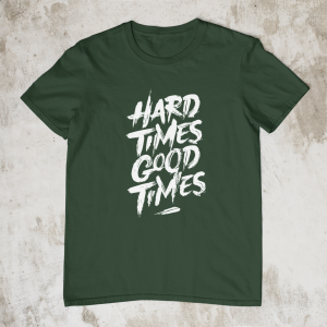 Hard times good times t-shirt