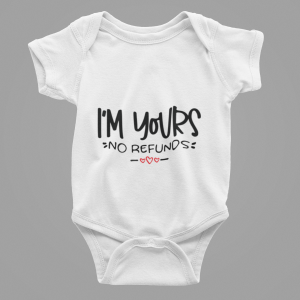 I'm yours, no refunds onesie